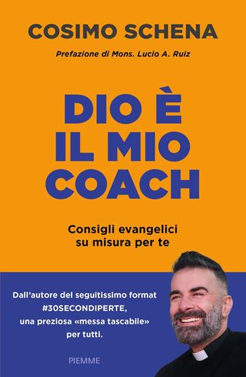 Dio è il mio coach. Consigli evangelici su misura per te - Cosimo Schena - Libro Piemme 2024 | Libraccio.it