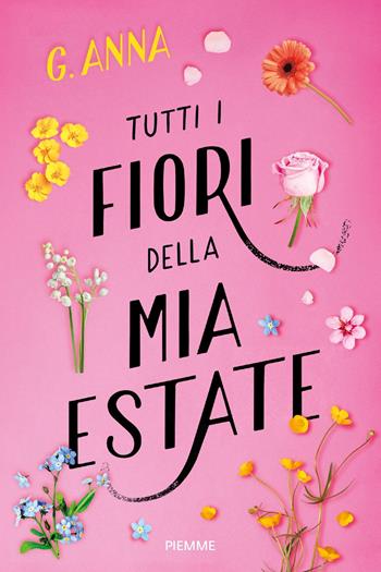 Tutti i fiori della mia estate - G. Anna - Libro Piemme 2024 | Libraccio.it