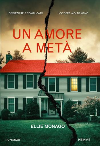 Un amore a metà - Ellie Monago - Libro Piemme 2024, Thriller | Libraccio.it