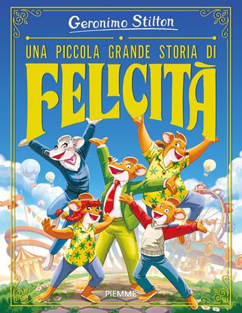 Una piccola grande storia di felicità. Ediz. illustrata - Geronimo Stilton - Libro Piemme 2025, Libri speciali | Libraccio.it