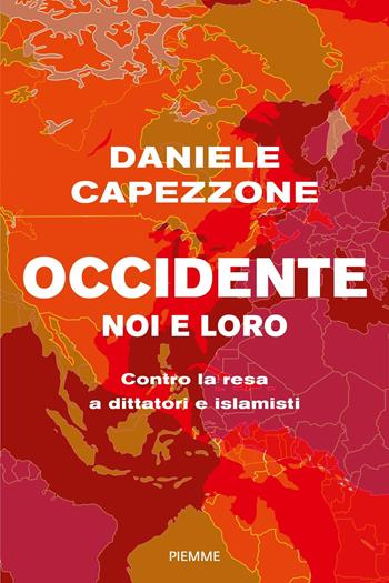 Occidente noi e loro. Contro la resa a dittatori e islamisti - Daniele Capezzone - Libro Piemme 2024, Saggi PM | Libraccio.it
