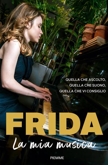 La mia musica. Quella che ascolto, quella che suono, quella che vi consiglio - Frida Bollani Magoni - Libro Piemme 2024, Saggi PM | Libraccio.it