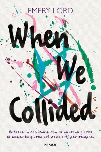 When we collided. I nostri mondi in collisione - Emery Lord - Libro Piemme 2024 | Libraccio.it