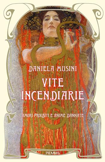 Vite incendiarie. Amori proibiti e anime dannate - Daniela Musini - Libro Piemme 2024, Storica | Libraccio.it