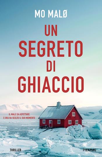 Un segreto del ghiaccio - Mo Malø - Libro Piemme 2025, Thriller | Libraccio.it