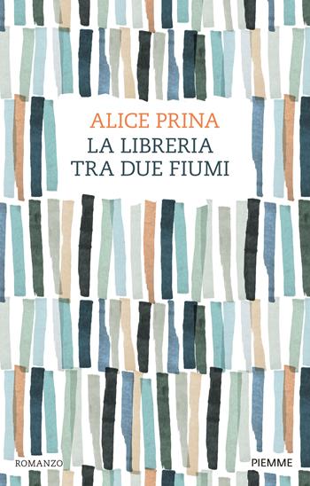 La libreria tra due fiumi - Alice Prina - Libro Piemme 2024 | Libraccio.it