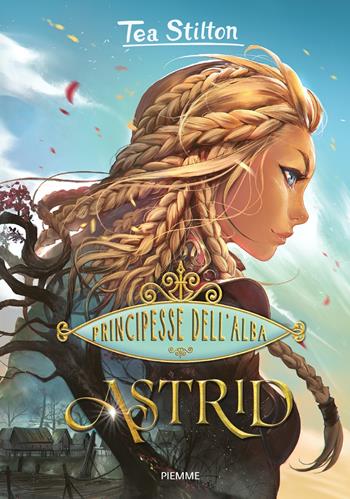 Astrid. Principesse dell'Alba - Tea Stilton - Libro Piemme 2024, Principesse | Libraccio.it
