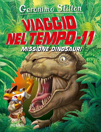 Missione dinosauri. Viaggio nel tempo 11 - Geronimo Stilton - Libro Piemme 2024, Grandi Libri paperback | Libraccio.it
