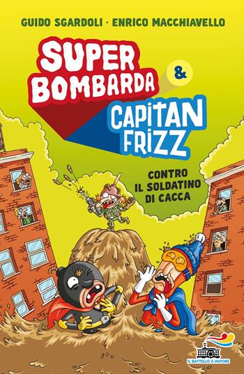 Super Bombarda e Capitan Frizz contro il soldatino di cacca - Guido Sgardoli - Libro Piemme 2025, Il battello a vapore. Miniserie | Libraccio.it
