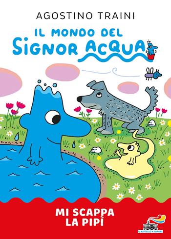 Mi scappa la pipì. Signor Acqua. Ediz. illustrata - Agostino Traini - Libro Piemme 2025, Il battello a vapore | Libraccio.it