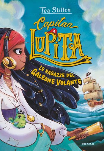 Le ragazze del Galeone Volante. Capitan Lupita - Tea Stilton - Libro Piemme 2024, One shot | Libraccio.it