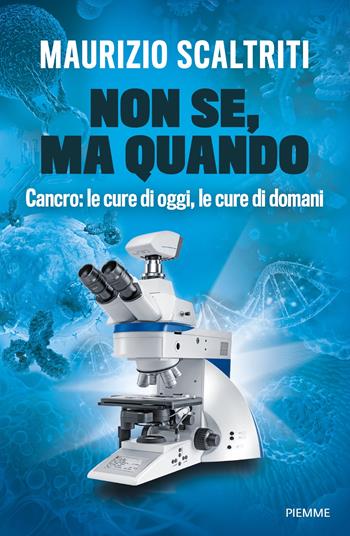 Non se, ma quando. Cancro: le cure di oggi, le cure di domani - Maurizio Scaltriti - Libro Piemme 2025, Saggi PM | Libraccio.it