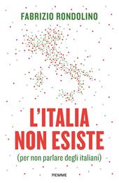 L'Italia non esiste (per non parlare degli italiani)