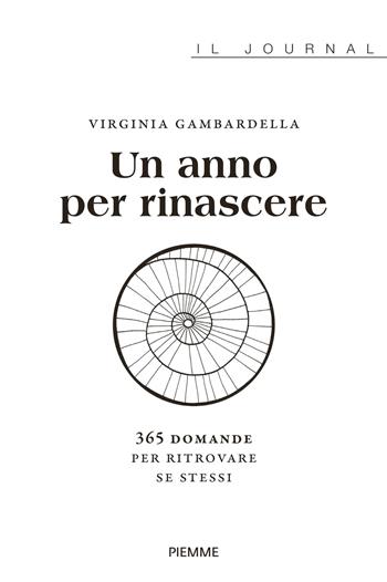 Un anno per rinascere. 365 domande per ritrovare se stessi - Virginia Gambardella - Libro Piemme 2024 | Libraccio.it