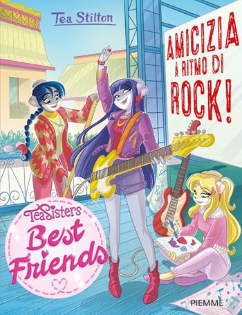Amicizia a ritmo di rock! - Tea Stilton - Libro Piemme 2025, Tea Sisters. Best friends | Libraccio.it