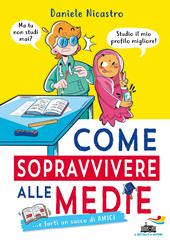 Come sopravvivere alle medie... e farti un sacco di amici