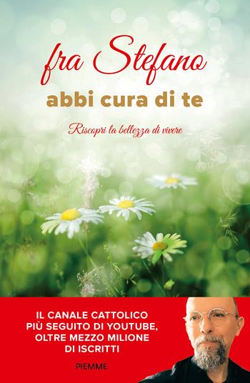 Abbi cura di te. Riscopri la bellezza di vivere - fra Stefano - Libro Piemme 2025 | Libraccio.it