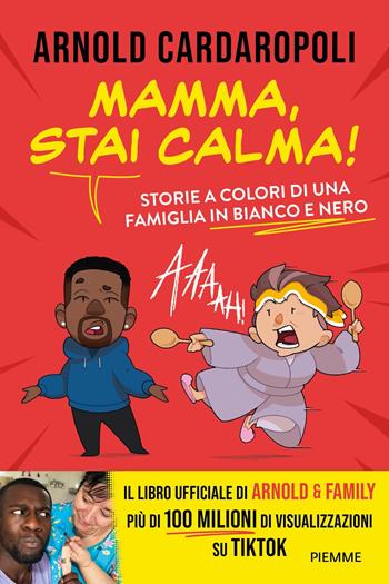 Mamma, stai calma! Storie a colori di una famiglia in bianco e nero - Arnold Cardaropoli - Libro Piemme 2024, Il battello a vapore. One shot | Libraccio.it