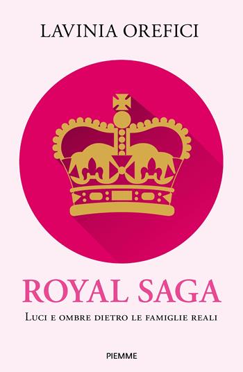 Royal saga - Lavinia Orefici - Libro Piemme 2024, Saggi PM | Libraccio.it