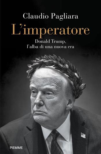 L'imperatore. Donald Trump, l'alba di una nuova era - Claudio Pagliara - Libro Piemme 2025, Saggi PM | Libraccio.it