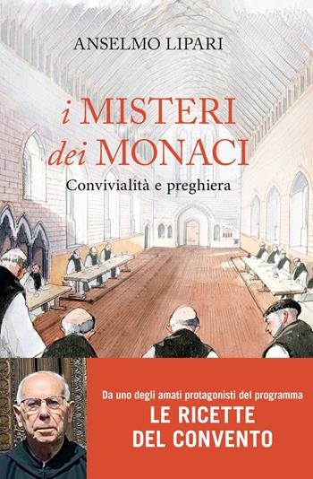 I misteri dei monaci. Convivialità e preghiera - Anselmo Lipari - Libro Piemme 2024, Saggi PM | Libraccio.it