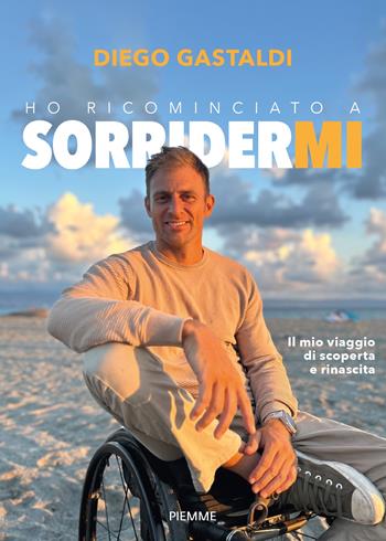 Ho ricominciato a sorridermi. Il mio viaggio di scoperta e di rinascita - Diego Gastaldi - Libro Piemme 2024 | Libraccio.it