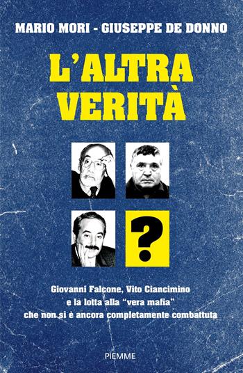 L'altra verità. Giovanni Falcone, Vito Ciancimino e la lotta alla «vera mafia» che non si è ancora completamente combattuta - Mario Mori, Giuseppe De Donno - Libro Piemme 2024, Saggi PM | Libraccio.it