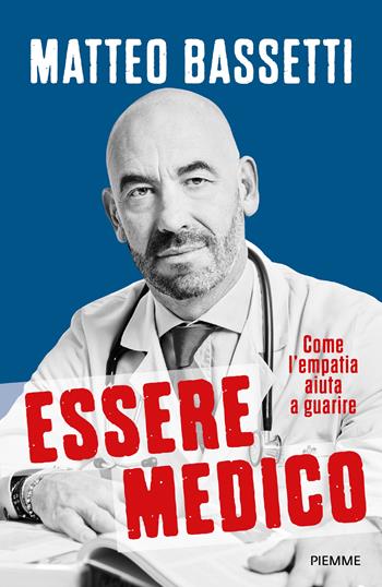 Essere medico. Come l'empatia aiuta a guarire - Matteo Bassetti - Libro Piemme 2025, Saggi PM | Libraccio.it