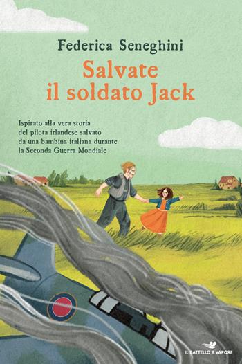Salvate il soldato Jack. Ispirato alla vera storia del pilota irlandese salvato da una bambina italiana durante la Seconda Guerra Mondiale - Federica Seneghini - Libro Piemme 2025, Il battello a vapore. One shot | Libraccio.it