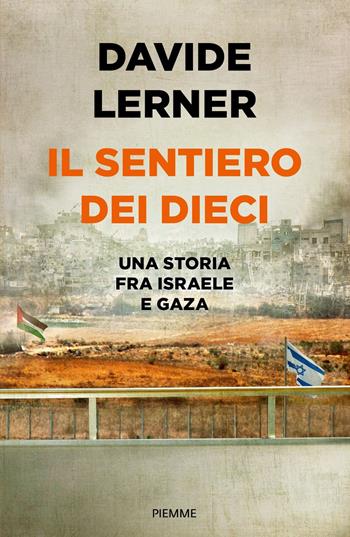 Il sentiero dei dieci. Una storia tra Israele e Gaza - Lerner Davide - Libro Piemme 2024, Saggi PM | Libraccio.it