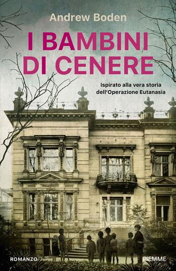 I bambini di cenere. Ispirato alla vera storia dell'Operazione Eutanasia - Andrew Boden - Libro Piemme 2025, Storica | Libraccio.it