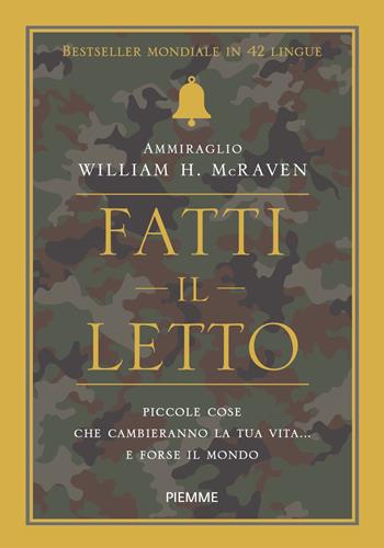 Fatti il letto. Piccole cose che cambieranno la tua vita... e forse il mondo - William H. McRaven - Libro Piemme 2024 | Libraccio.it