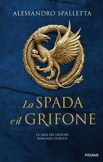 La spada e il grifone - Alessandro Spalletta - Libro Piemme 2025, Storica | Libraccio.it