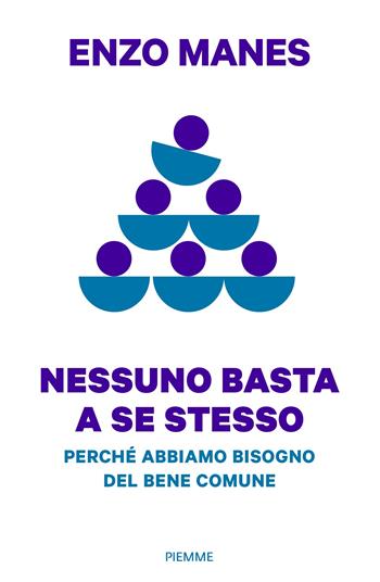 Nessuno basta a se stesso. Perché abbiamo bisogno del bene comune - Enzo Manes - Libro Piemme 2024, Saggi PM | Libraccio.it