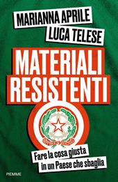 Materiali resistenti. Fare la cosa giusta in un Paese che sbaglia