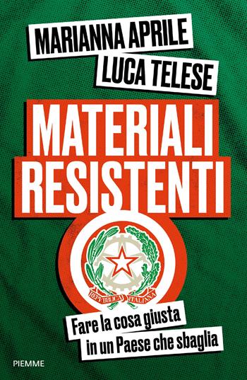 Materiali resistenti. Fare la cosa giusta in un Paese che sbaglia - Marianna Aprile, Luca Telese - Libro Piemme 2025, Saggi PM | Libraccio.it