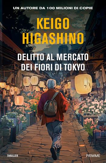 Delitto al mercato dei fiori di Tokyo - Keigo Higashino - Libro Piemme 2025, Thriller | Libraccio.it