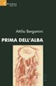 Prima dell'alba - Attilio Bergamini - Libro Gruppo Albatros Il Filo 2008, Nuove voci | Libraccio.it