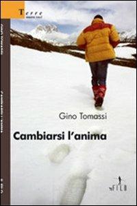 Cambiarsi l'anima - Gino Tomassi - Libro Gruppo Albatros Il Filo 2008, Nuove voci | Libraccio.it