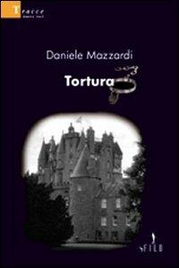 Tortura - Daniele Mazzardi - Libro Gruppo Albatros Il Filo 2008, Nuove voci | Libraccio.it
