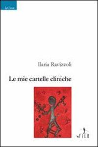 Le mie cartelle cliniche - Ilaria Ravizzoli - Libro Gruppo Albatros Il Filo 2008, Nuove voci | Libraccio.it