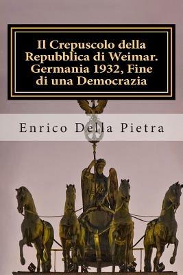 Il crepuscolo della Repubblica di Weimar. Germania 1932, fine di una democrazia - Enrico Della Pietra - Libro Gruppo Albatros Il Filo 2008, Nuove voci | Libraccio.it