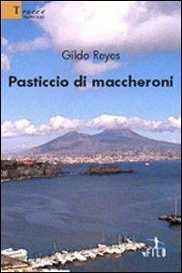 Pasticcio di maccheroni - Gildo Reyes - Libro Gruppo Albatros Il Filo 2008, Nuove voci | Libraccio.it