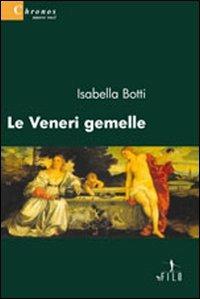 Le veneri gemelle - Isabella Botti - Libro Gruppo Albatros Il Filo 2009, Nuove voci | Libraccio.it