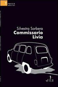 Commissario Livia - Silvestra Sorbera - Libro Gruppo Albatros Il Filo 2009, Nuove voci | Libraccio.it