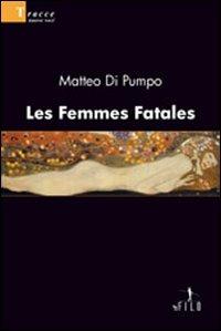 Les femmes fatales - Matteo Di Pumpo - Libro Gruppo Albatros Il Filo 2008, Nuove voci | Libraccio.it