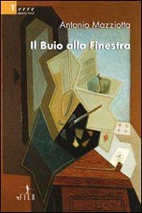 Il buio alla finestra - Antonio Mazziotta - Libro Gruppo Albatros Il Filo 2009, Nuove voci | Libraccio.it