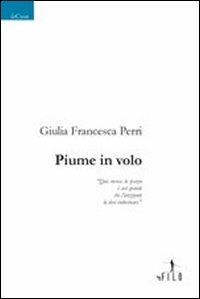 Piume in volo - Giulia F. Perri - Libro Gruppo Albatros Il Filo 2008, Nuove voci | Libraccio.it