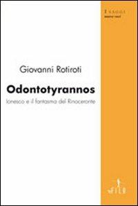 Odontotyrannos Ionesco e il fantasma del rinoceronte - Giovanni Rotiroti - Libro Gruppo Albatros Il Filo 2009, Nuove voci | Libraccio.it