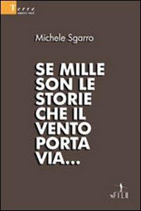 Se mille son le storie che il vento porta via... - Michele Sgarro - Libro Gruppo Albatros Il Filo 2009, Nuove voci | Libraccio.it